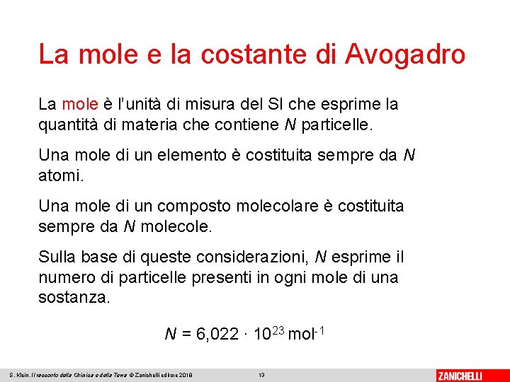 La mole e la costante di Avogadro La mole è l’unità di misura del
