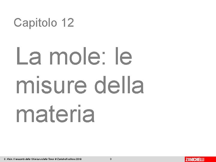 Capitolo 12 La mole: le misure della materia S. Klein, Il racconto della Chimica