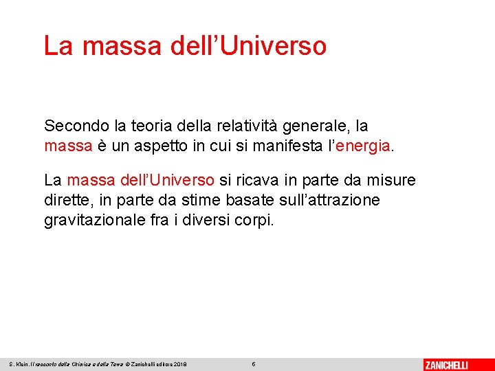 La massa dell’Universo Secondo la teoria della relatività generale, la massa è un aspetto