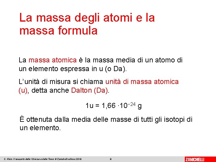 La massa degli atomi e la massa formula La massa atomica è la massa