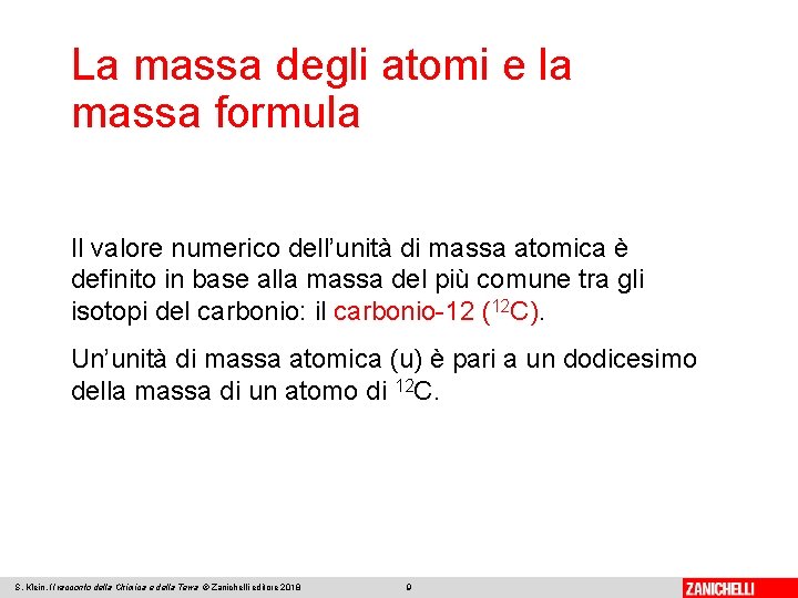 La massa degli atomi e la massa formula Il valore numerico dell’unità di massa