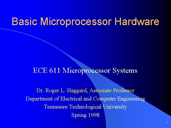 Basic Microprocessor Hardware ECE 611 Microprocessor Systems Dr. Roger L. Haggard, Associate Professor Department