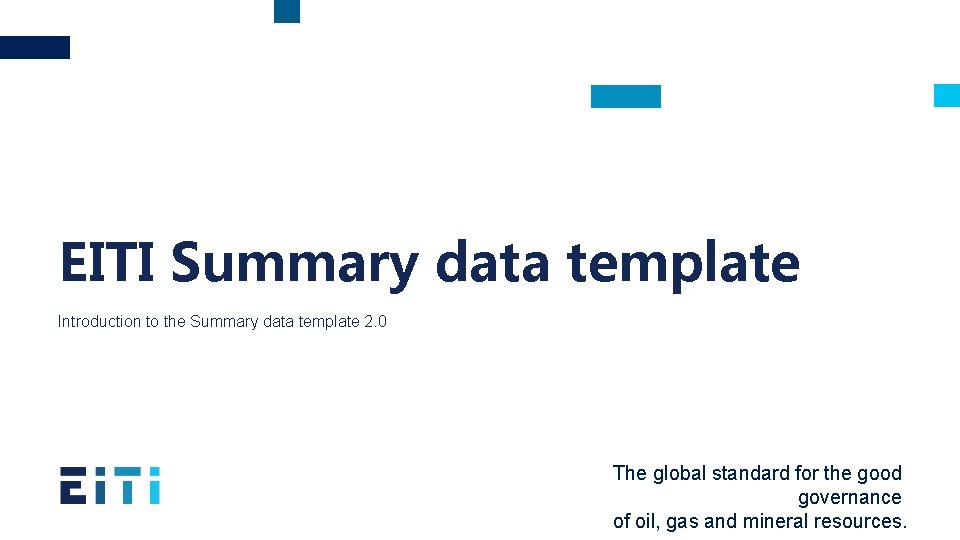 EITI Summary data template Introduction to the Summary data template 2. 0 The global