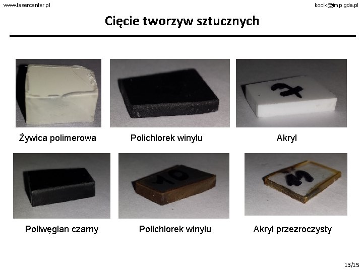 www. lasercenter. pl kocik@imp. gda. pl Cięcie tworzyw sztucznych Żywica polimerowa Poliwęglan czarny Polichlorek