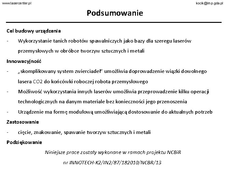 www. lasercenter. pl kocik@imp. gda. pl Podsumowanie Cel budowy urządzenia - Wykorzystanie tanich robotów