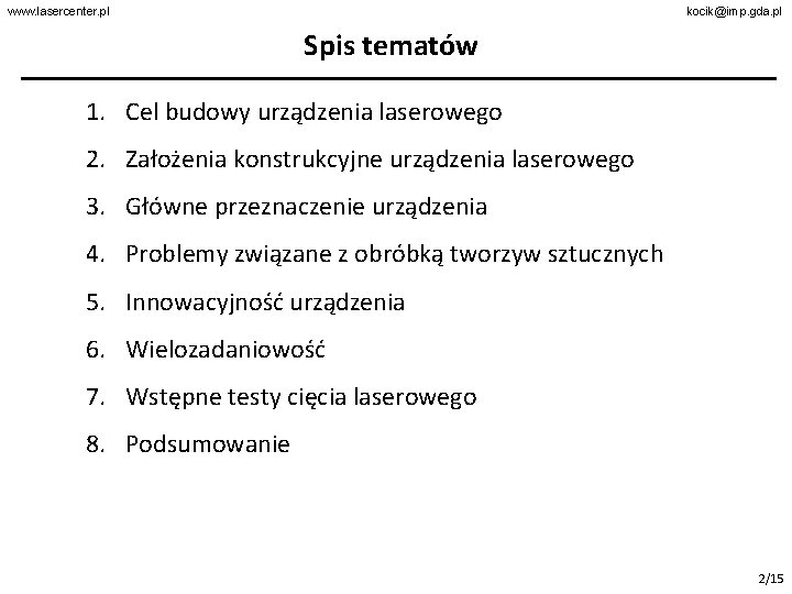 www. lasercenter. pl kocik@imp. gda. pl Spis tematów 1. Cel budowy urządzenia laserowego 2.