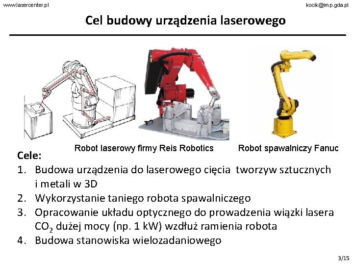 www. lasercenter. pl kocik@imp. gda. pl Cel budowy urządzenia laserowego Robot laserowy firmy Reis