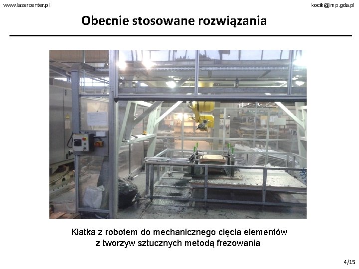 www. lasercenter. pl kocik@imp. gda. pl Obecnie stosowane rozwiązania Klatka z robotem do mechanicznego