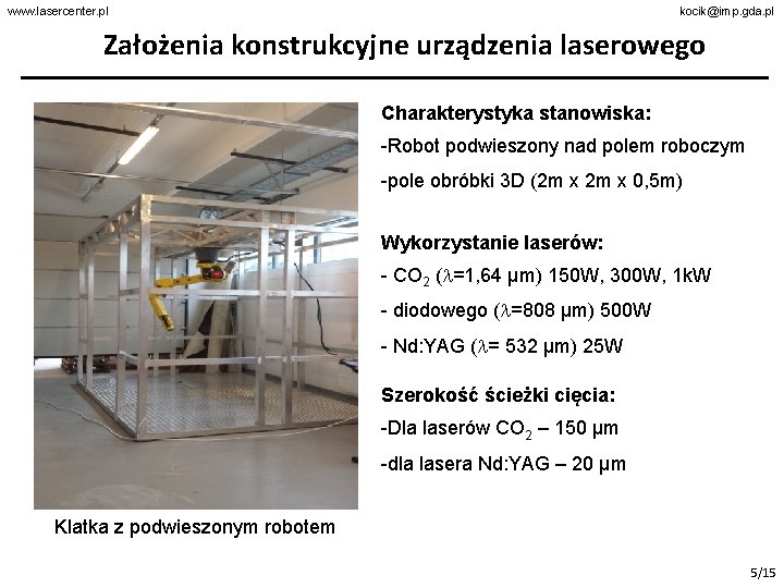 www. lasercenter. pl kocik@imp. gda. pl Założenia konstrukcyjne urządzenia laserowego Charakterystyka stanowiska: -Robot podwieszony