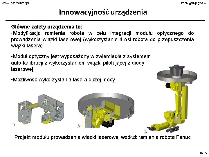 www. lasercenter. pl kocik@imp. gda. pl Innowacyjność urządzenia Główne zalety urządzenia to: • Modyfikacja