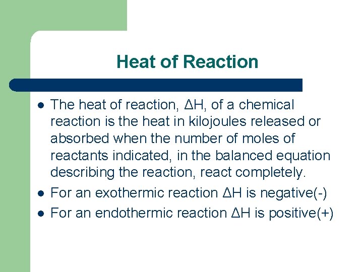 Heat of Reaction l l l The heat of reaction, ΔH, of a chemical Heat of Reaction l l l The heat of reaction, ΔH, of a chemical