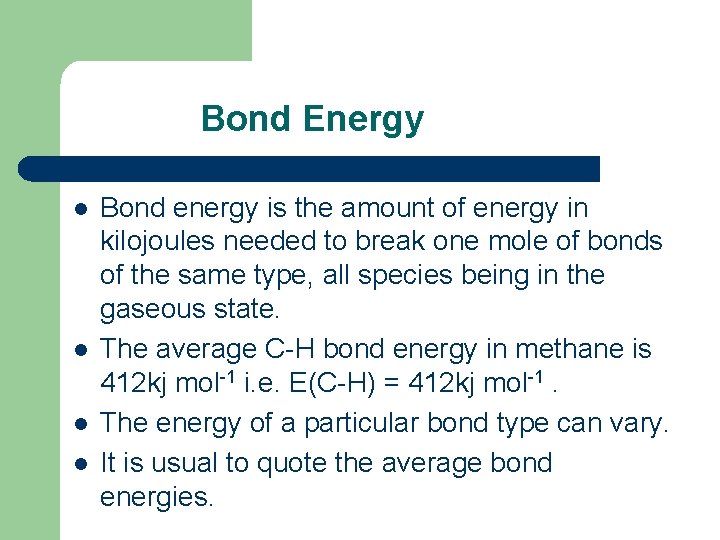 Bond Energy l l Bond energy is the amount of energy in kilojoules needed Bond Energy l l Bond energy is the amount of energy in kilojoules needed