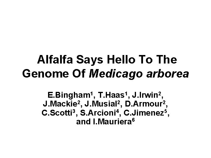 Alfalfa Says Hello To The Genome Of Medicago arborea E. Bingham 1, T. Haas