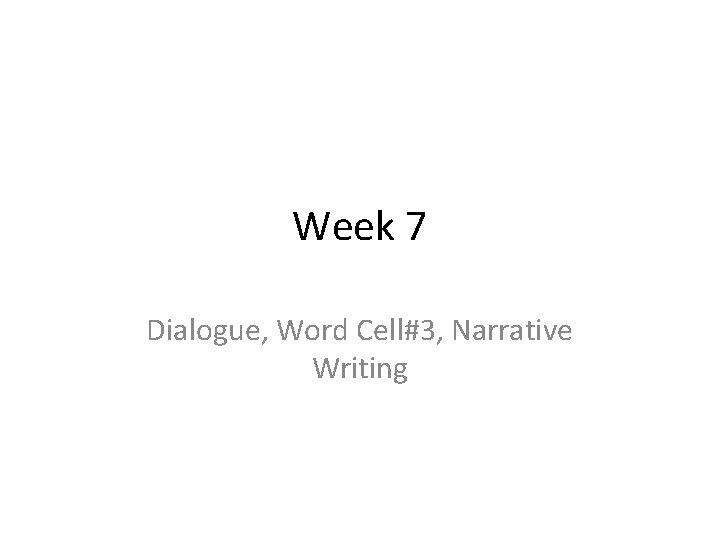 Week 7 Dialogue, Word Cell#3, Narrative Writing 