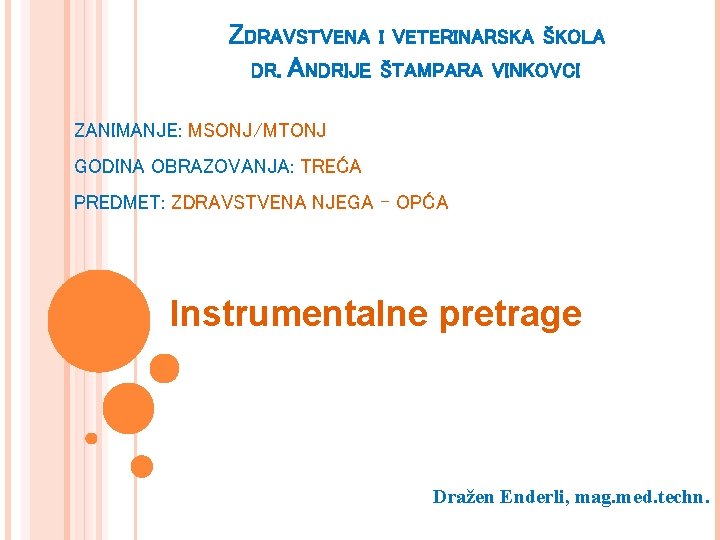 ZDRAVSTVENA I VETERINARSKA ŠKOLA DR. ANDRIJE ŠTAMPARA VINKOVCI ZANIMANJE: MSONJ/MTONJ GODINA OBRAZOVANJA: TREĆA PREDMET: