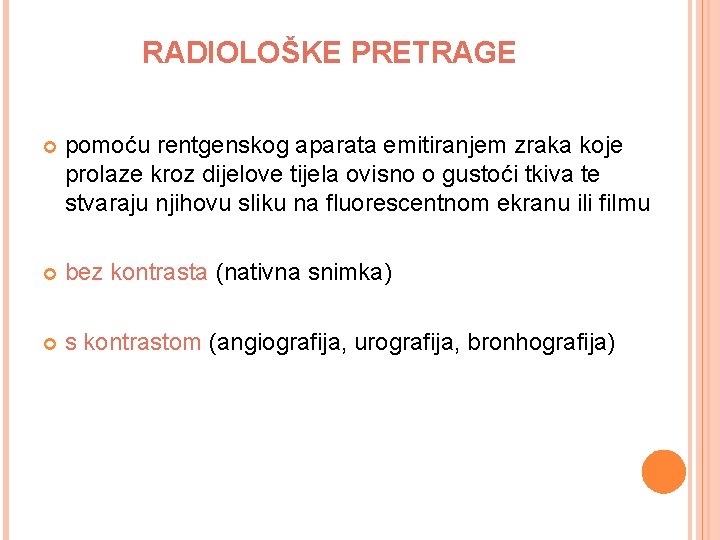 RADIOLOŠKE PRETRAGE pomoću rentgenskog aparata emitiranjem zraka koje prolaze kroz dijelove tijela ovisno o