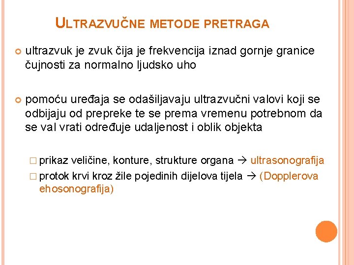 ULTRAZVUČNE METODE PRETRAGA ultrazvuk je zvuk čija je frekvencija iznad gornje granice čujnosti za