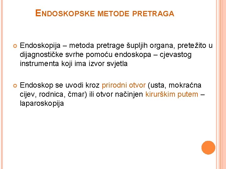 ENDOSKOPSKE METODE PRETRAGA Endoskopija – metoda pretrage šupljih organa, pretežito u dijagnostičke svrhe pomoću