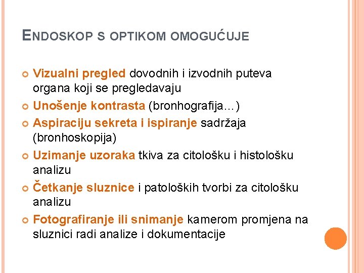 ENDOSKOP S OPTIKOM OMOGUĆUJE Vizualni pregled dovodnih i izvodnih puteva organa koji se pregledavaju