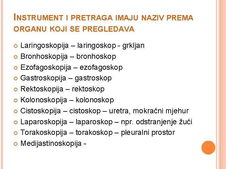 INSTRUMENT I PRETRAGA IMAJU NAZIV PREMA ORGANU KOJI SE PREGLEDAVA Laringoskopija – laringoskop - INSTRUMENT I PRETRAGA IMAJU NAZIV PREMA ORGANU KOJI SE PREGLEDAVA Laringoskopija – laringoskop -