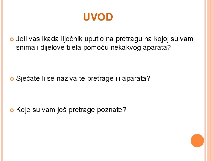 UVOD Jeli vas ikada liječnik uputio na pretragu na kojoj su vam snimali dijelove