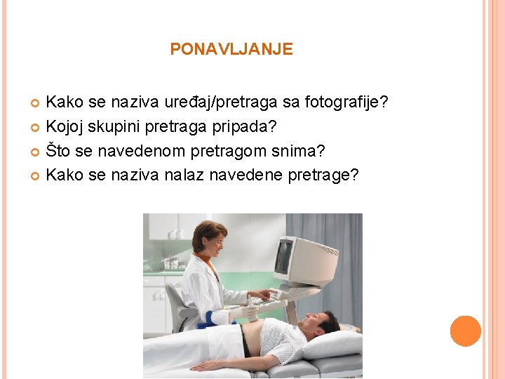 PONAVLJANJE Kako se naziva uređaj/pretraga sa fotografije? Kojoj skupini pretraga pripada? Što se navedenom