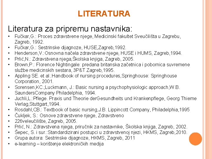 LITERATURA Literatura za pripremu nastavnika: • • • • Fučkar, G. : Proces zdravstvene