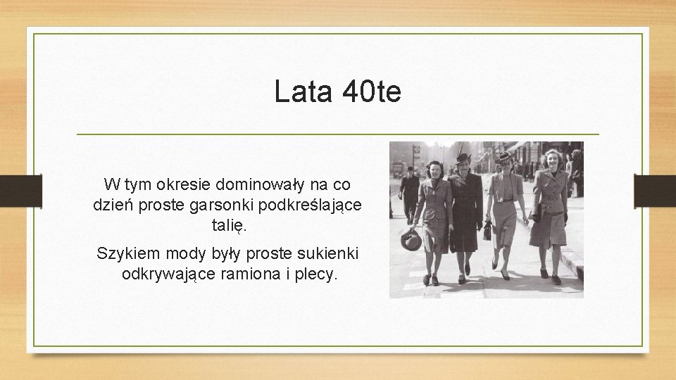 Lata 40 te W tym okresie dominowały na co dzień proste garsonki podkreślające talię.