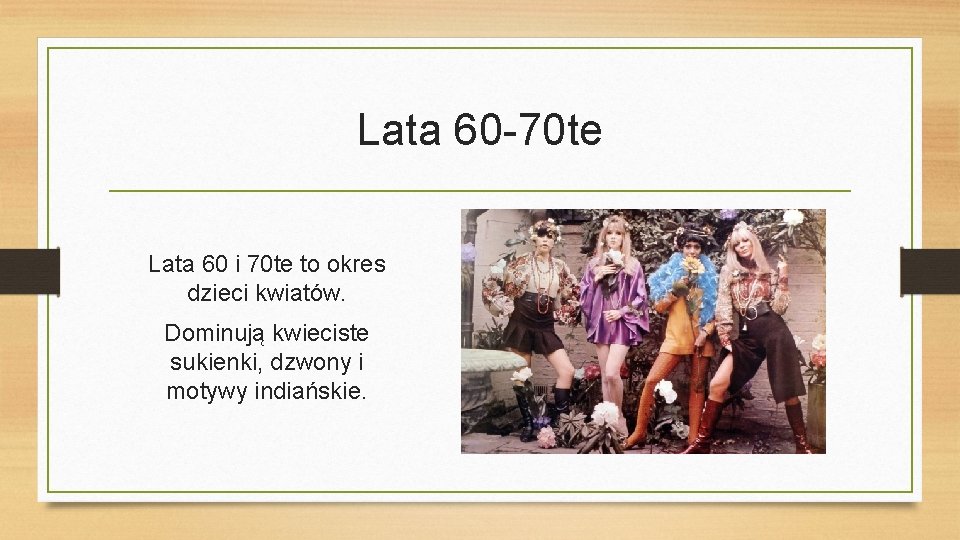 Lata 60 -70 te Lata 60 i 70 te to okres dzieci kwiatów. Dominują