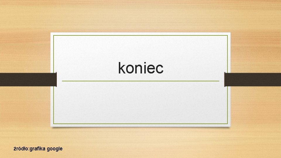 koniec źródło: grafika google 