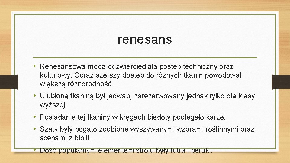 renesans • Renesansowa moda odzwierciedlała postęp techniczny oraz kulturowy. Coraz szerszy dostęp do różnych