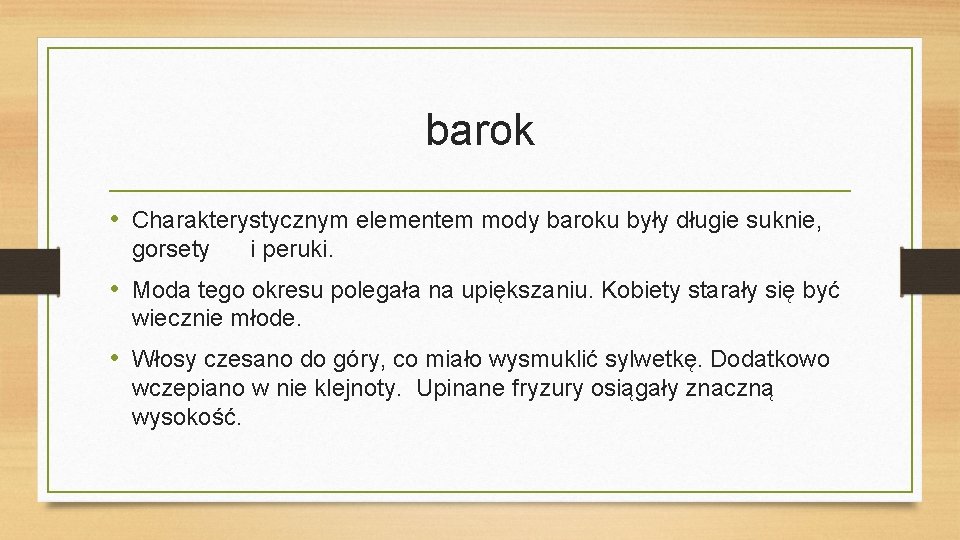 barok • Charakterystycznym elementem mody baroku były długie suknie, gorsety i peruki. • Moda