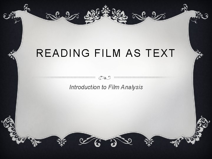 READING FILM AS TEXT Introduction to Film Analysis 