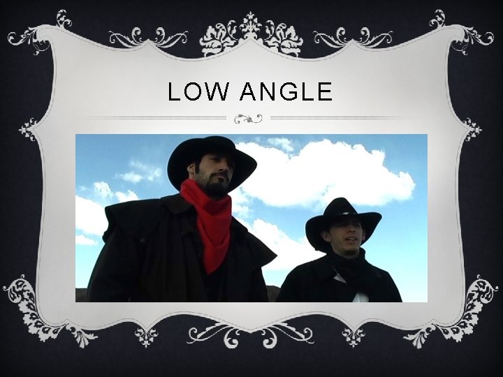 LOW ANGLE 