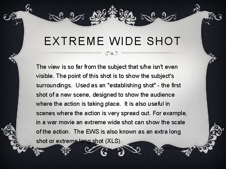 EXTREME WIDE SHOT The view is so far from the subject that s/he isn't