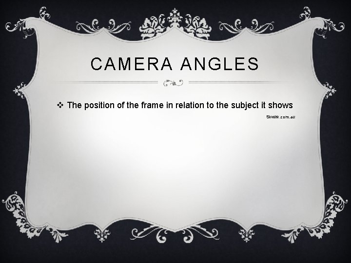 CAMERA ANGLES v The position of the frame in relation to the subject it