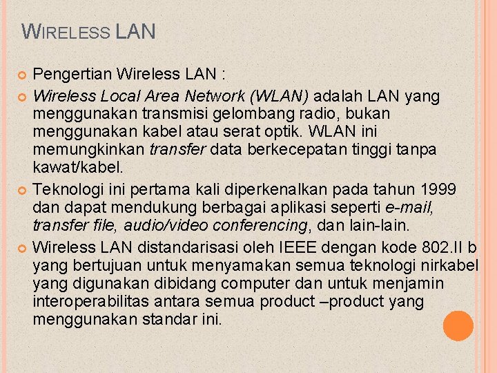 WIRELESS LAN Pengertian Wireless LAN : Wireless Local Area Network (WLAN) adalah LAN yang