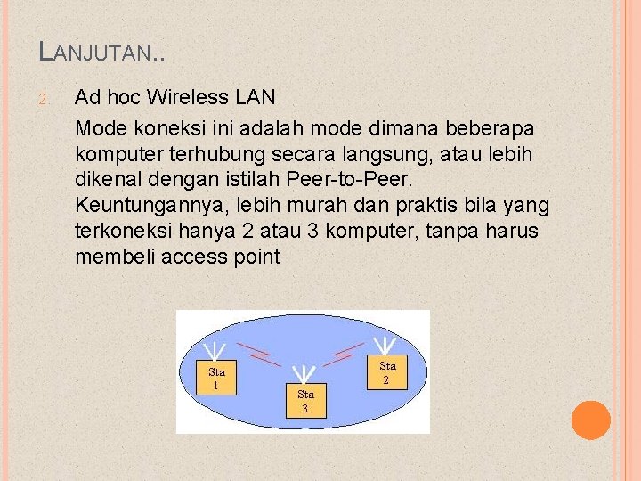 LANJUTAN. . 2. Ad hoc Wireless LAN Mode koneksi ini adalah mode dimana beberapa