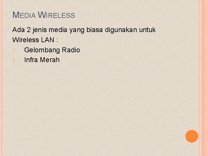 MEDIA WIRELESS Ada 2 jenis media yang biasa digunakan untuk Wireless LAN : 1.