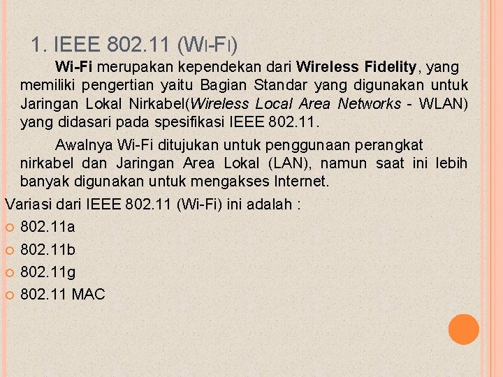 1. IEEE 802. 11 (WI-FI) Wi-Fi merupakan kependekan dari Wireless Fidelity, yang memiliki pengertian