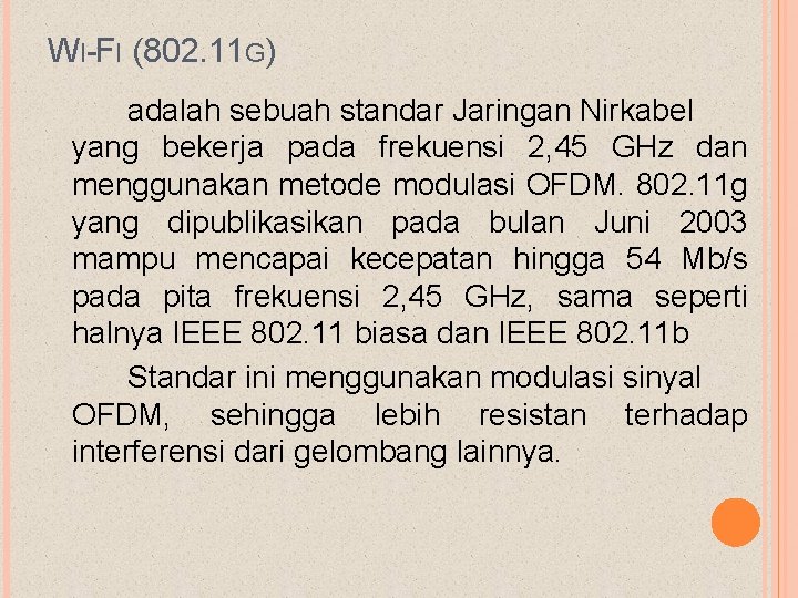 WI-FI (802. 11 G) adalah sebuah standar Jaringan Nirkabel yang bekerja pada frekuensi 2,