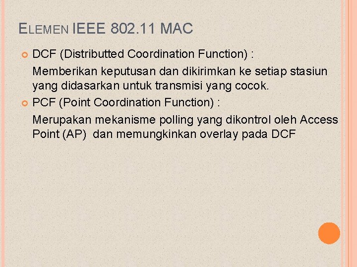 ELEMEN IEEE 802. 11 MAC DCF (Distributted Coordination Function) : Memberikan keputusan dikirimkan ke