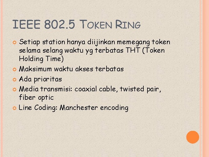 IEEE 802. 5 TOKEN RING Setiap station hanya diijinkan memegang token selama selang waktu