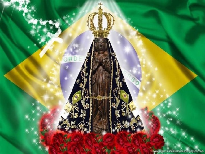 Tranquilidade para a nossa terra! Prosperidade para o Brasil! Salvação a nossa pátria! Senhora