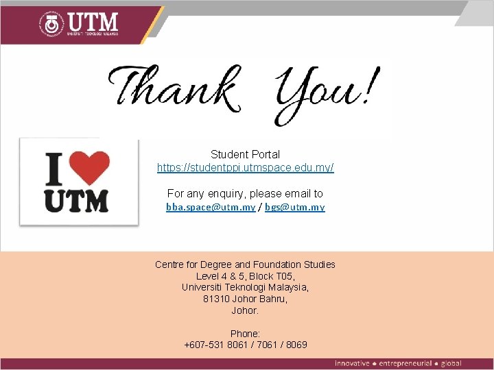 Student Portal https: //studentppi. utmspace. edu. my/ For any enquiry, please email to bba.