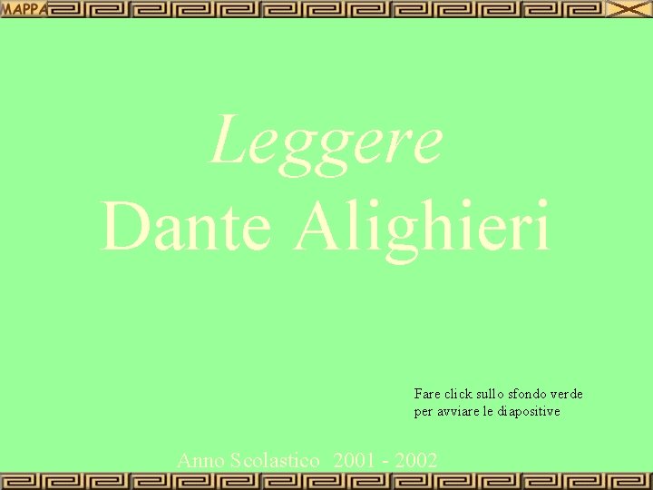 Leggere Dante Alighieri Fare click sullo sfondo verde per avviare le diapositive Anno Scolastico