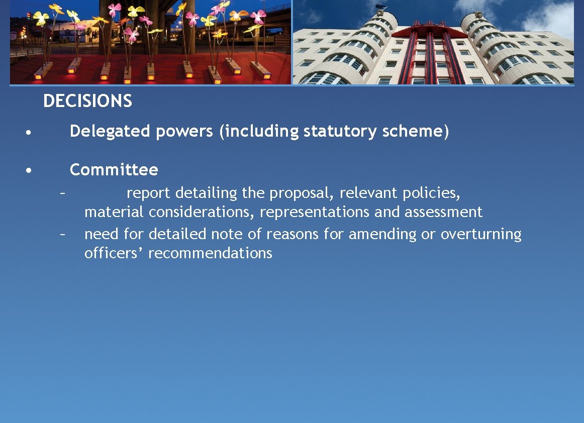 DECISIONS • Delegated powers (including statutory scheme) • Committee – – report detailing the