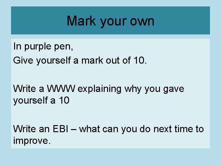 Mark your own In purple pen, Give yourself a mark out of 10. Write