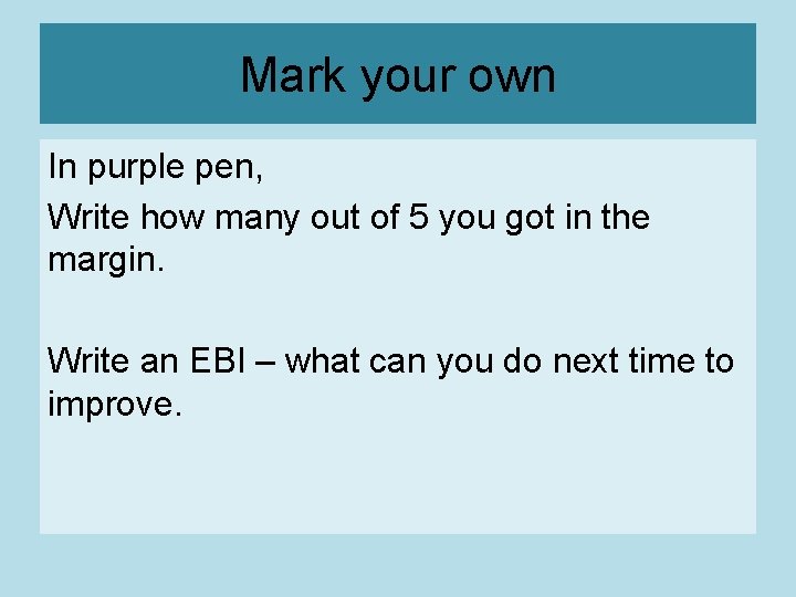 Mark your own In purple pen, Write how many out of 5 you got