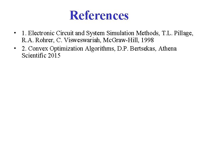 References • 1. Electronic Circuit and System Simulation Methods, T. L. Pillage, R. A.